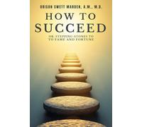 How To Succeed: ; Or, Stepping-Stones to Fame and Fortune.