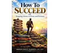 How To Succeed; Or, Stepping-Stones to Fame and Fortune.