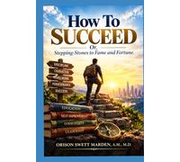 How To Succeed; Or, Stepping-Stones to Fame and Fortune.