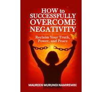 How to Successfully Overcome Negativity: Reclaim Your Truth, Power, and Peace