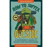 How to Suffer Outside: A Beginner's Guide to Hiking and Backpacking