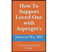 How To Support Loved One with Asperger's: A Practical Guide for Family