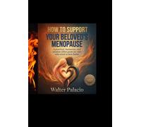 HOW TO SUPPORT YOUR BELOVED´S MENOPAUSE: A practical guide for men who want to love better and strengthen their relationship!