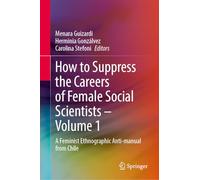 How to Suppress the Careers of Female Social Scientists: A Feminist Ethnographic Anti-Manual from Chile (1)