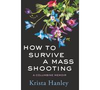 How to Survive a Mass Shooting: A Columbine Memoir