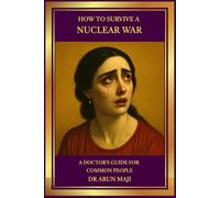 HOW TO SURVIVE A NUCLEAR WAR: A DOCTOR’S GUIDE FOR COMMON PEOPLE