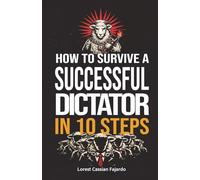 How to Survive a Successful Dictator in 10 Steps