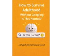 How to Survive Adulthood Without Googling “Is This Normal?”: A Funny Guided Journal for Overthinking, Adulting, and Trying Your Best