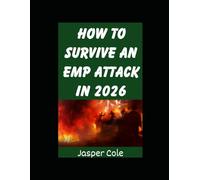 How To Survive An EMP Attack In 2026: The Ultimate Beginner’s Guide on Preparing For and Outlasting an EMP Strike or Solar Flare in 2026: 2