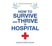 How to Survive and Thrive in Hospital: The DOVE Hospital Guide