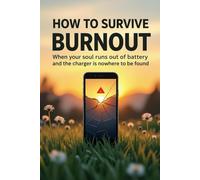 How to Survive Burnout: When Your Soul Runs Out of Battery and the Charger is Nowhere to Be Found