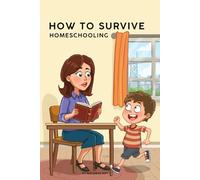 How To Survive Homeschooling: 50 Funny, Reassuring Reminders That You’re Doing Enough