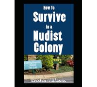 How To Survive in a Nudist Colony: It’s Not As Weird As You Think!
