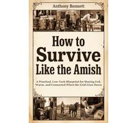 How to Survive Like the Amish: A Practical, Low-Tech Blueprint for Staying Fed, Warm, and Connected When the Grid Goes Down