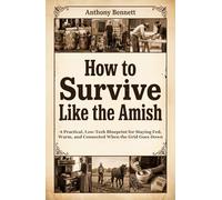 How to Survive Like the Amish: A Practical, Low-Tech Blueprint for Staying Fed, Warm, and Connected When the Grid Goes Down
