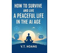 HOW TO SURVIVE & LIVE A PEACEFUL LIFE IN THE AI AGE: A Simple Guide to Balance, Resilience, and Hope in a Changing World