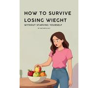 How To Survive Losing Weight Without Starving Yourself: A Kind, Realistic Guide for Tired Women Who Want Results Without Hunger, Guilt, or Another Failed Diet, 30 seconds read a day