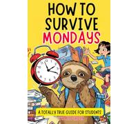 How to Survive Mondays: A Funny School Book with a Sloth Student and Survival Tips. Book for 10+ Year Olds to Read on Their Own