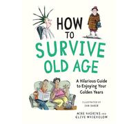 How to Survive Old Age: A Hilarious Guide to Enjoying Your Golden Years
