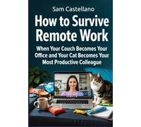 How to Survive Remote Work: When Your Couch Becomes Your Office and Your Cat Becomes Your Most Productive Colleague