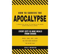 How to Survive the Apocalypse: A Practical Guide to Staying Alive When Everything Falls Apart