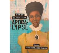 How to Survive the Apocalypse: Poems