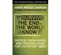How to Survive The End Of The World As We Know It: From Financial Crisis to Flu Epidemic