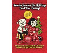 How to Survive the Holidays (and Your Family): A hilarious survival guide for Christmas dinners, bad gifts and festive chaos