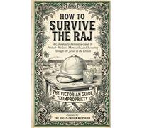 How to Survive the Raj: A Comically Annotated Guide to Punkah-Wallahs, Memsahibs, and Sweating Through the Jewel in the Crown