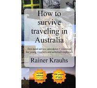 How to Survive Traveling in Australia: First-hand Advice, Anecdotes + Warnings for Young Travelers [Lingua Inglese]