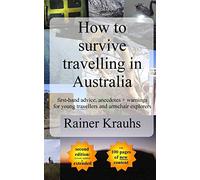 How to Survive Travelling in Australia: First-hand Advice, Anecdotes + Warnings for Young Travelers [Lingua Inglese]