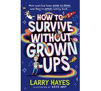 How to Survive Without Grown-Ups: Volume 1