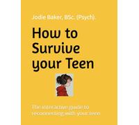 How to Survive your Teen: The interactive guide to reconnecting with your teen