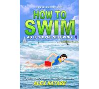 How To Swim As If You're Sleeping: Swim Less Meditate More, Stress-Free Swimming Techniques for Beginners