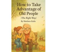 How to Take Advantage Of Old People (The Right Way)