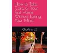 How to Take Care of Your First Home Without Losing Your Mind