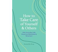 How to Take Care of Yourself & Others: Why Everyday Life Deserves Intention & Structure