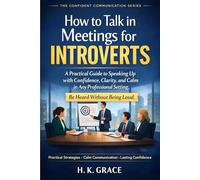 How to Talk in Meetings for Introverts: A Practical Guide to Speak Up with Confidence, Clarity, and Calm in Any Professional Settings: 2