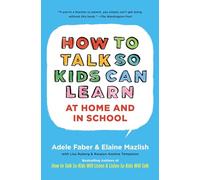 How To Talk So Kids Can Learn: What Every Parent and Teacher Needs to Know