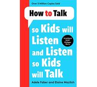 How to Talk so Kids Will Listen and Listen so Kids Will Talk