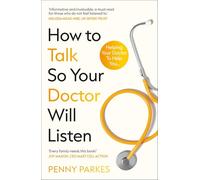 How To Talk So Your Doctor Will Listen: Helping Your Doctor to Help You
