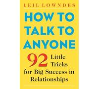 How to Talk to Anyone: 92 Little Tricks for Big Success in Relationships