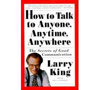 Bill Gilbert Larry King How to Talk to Anyone, Anytime, Anywhere (Tascabile)