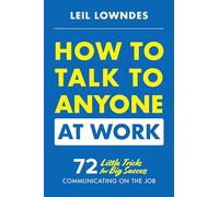 Leil Lowndes How to Talk to Anyone at Work: 72 Little Tricks for Big (Tascabile)
