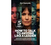 HOW TO TALK TO ANYONE LIKE A LEADER: Practical Guide For Founders, Coaches, Executives to Discover Your Leadership Communication Style, Build Personal Brand Visibility and Present with Confidence