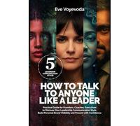 HOW TO TALK TO ANYONE LIKE A LEADER: Practical Guide For Founders, Coaches, Executives to Discover Your Leadership Communication Style, Build Personal Brand Visibility and Present with Confidence