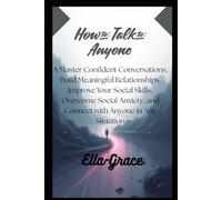 How to Talk to Anyone: Practical Communication Skills to Build Confidence, Start Conversations, and Connect with People