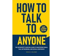 How to Talk To Anyone: The Introvert's Survival Guide to Mastering Small Talk, Networking, and Social Confidence