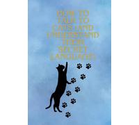 How To Talk To Cats (And Understand Their Secret Language): Get to know your cat better