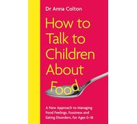 Dr Anna Colton How to Talk to Children About Food (Tascabile)